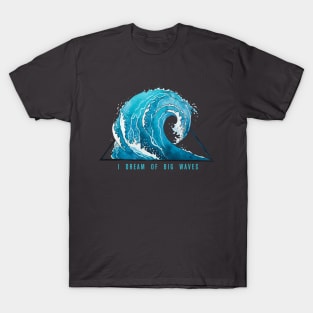 I Dream of Big Waves. T-Shirt